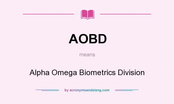 What does AOBD mean? It stands for Alpha Omega Biometrics Division