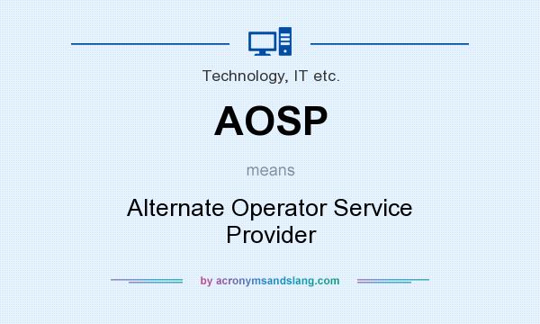 What does AOSP mean? It stands for Alternate Operator Service Provider