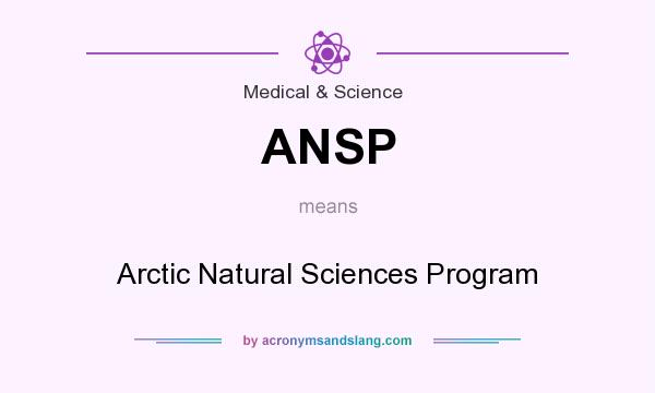 What does ANSP mean? It stands for Arctic Natural Sciences Program