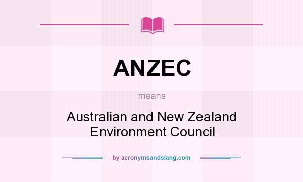 What does ANZEC mean? It stands for Australian and New Zealand Environment Council