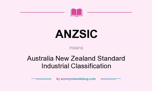 What does ANZSIC mean? It stands for Australia New Zealand Standard Industrial Classification
