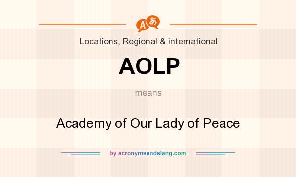 What does AOLP mean? It stands for Academy of Our Lady of Peace
