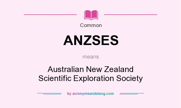 What does ANZSES mean? It stands for Australian New Zealand Scientific Exploration Society