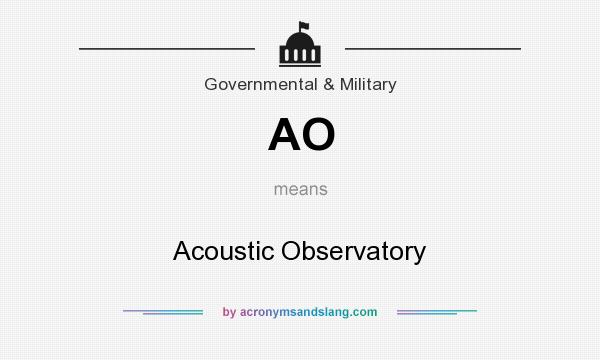 What does AO mean? It stands for Acoustic Observatory