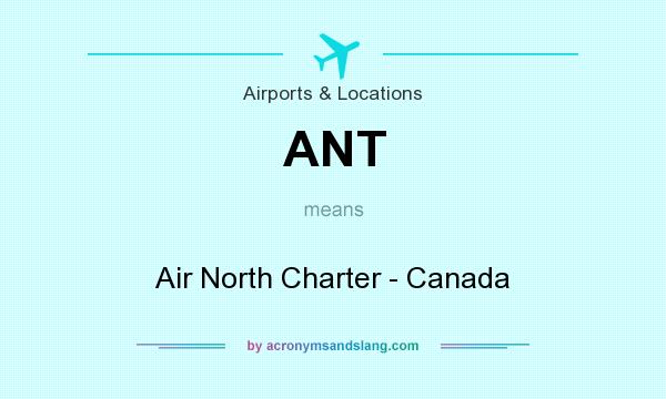What does ANT mean? It stands for Air North Charter - Canada