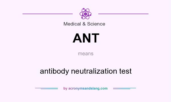 What does ANT mean? It stands for antibody neutralization test