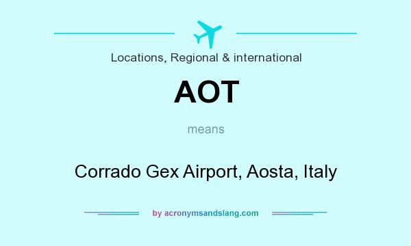What does AOT mean? It stands for Corrado Gex Airport, Aosta, Italy