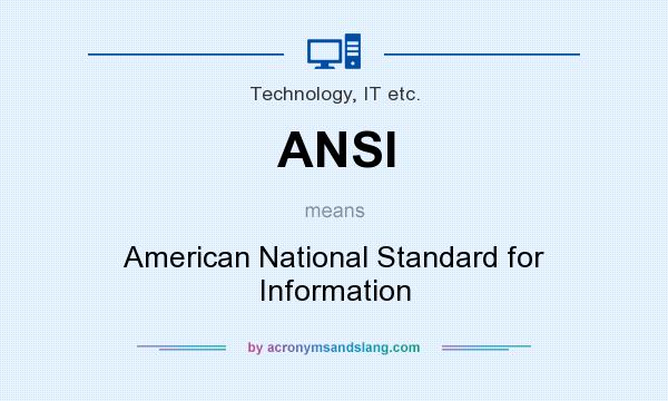 What does ANSI mean? It stands for American National Standard for Information