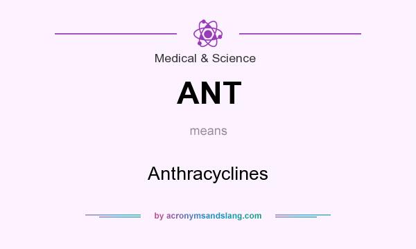 What does ANT mean? It stands for Anthracyclines
