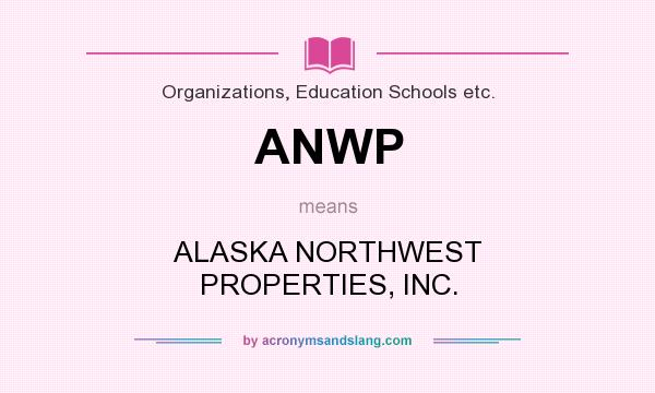 What does ANWP mean? It stands for ALASKA NORTHWEST PROPERTIES, INC.
