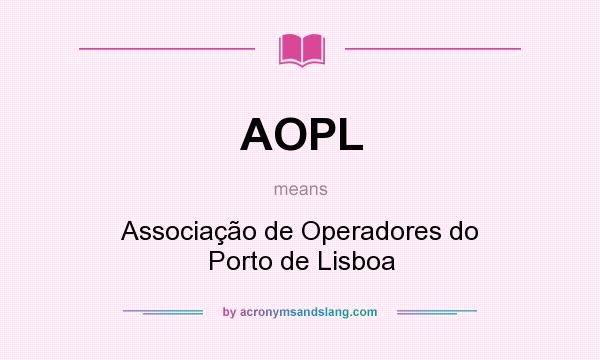 What does AOPL mean? It stands for Associação de Operadores do Porto de Lisboa