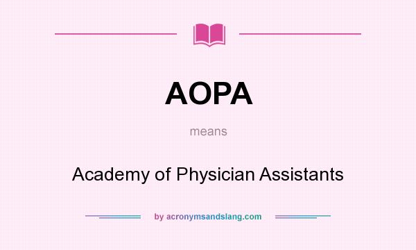 What does AOPA mean? It stands for Academy of Physician Assistants