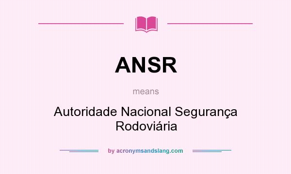 What does ANSR mean? It stands for Autoridade Nacional Segurança Rodoviária