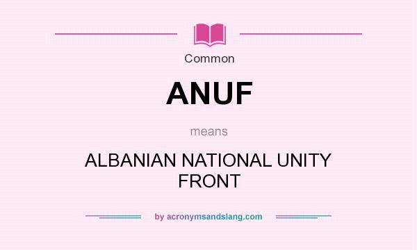 What does ANUF mean? It stands for ALBANIAN NATIONAL UNITY FRONT