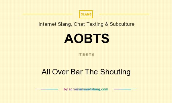 What does AOBTS mean? It stands for All Over Bar The Shouting
