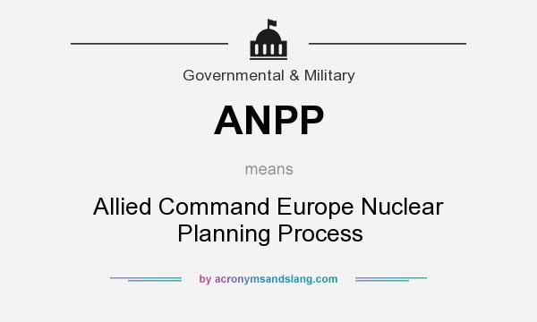 What does ANPP mean? It stands for Allied Command Europe Nuclear Planning Process