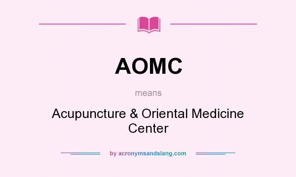 What does AOMC mean? It stands for Acupuncture & Oriental Medicine Center