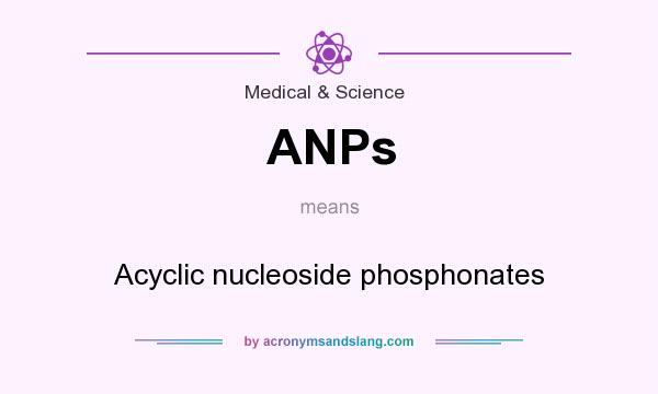 What does ANPs mean? It stands for Acyclic nucleoside phosphonates