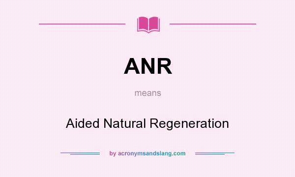 What does ANR mean? It stands for Aided Natural Regeneration