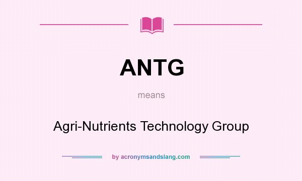 What does ANTG mean? It stands for Agri-Nutrients Technology Group