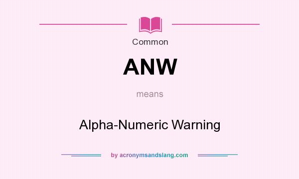 What does ANW mean? It stands for Alpha-Numeric Warning