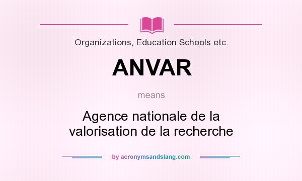 What does ANVAR mean? It stands for Agence nationale de la valorisation de la recherche