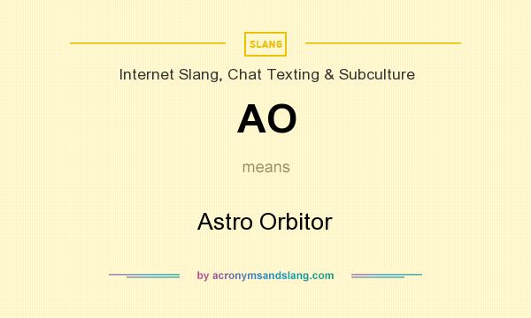 What does AO mean? It stands for Astro Orbitor