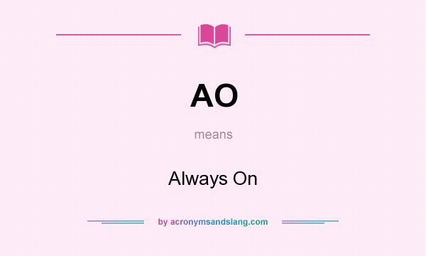 What does AO mean? It stands for Always On