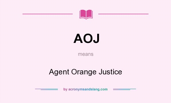 What does AOJ mean? It stands for Agent Orange Justice