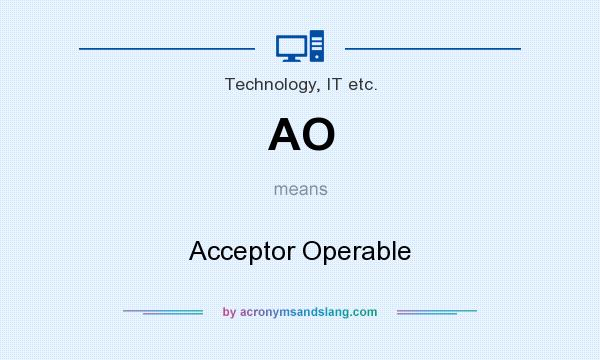 What does AO mean? It stands for Acceptor Operable