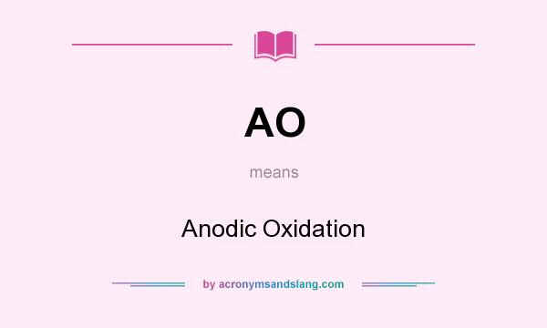 What does AO mean? It stands for Anodic Oxidation
