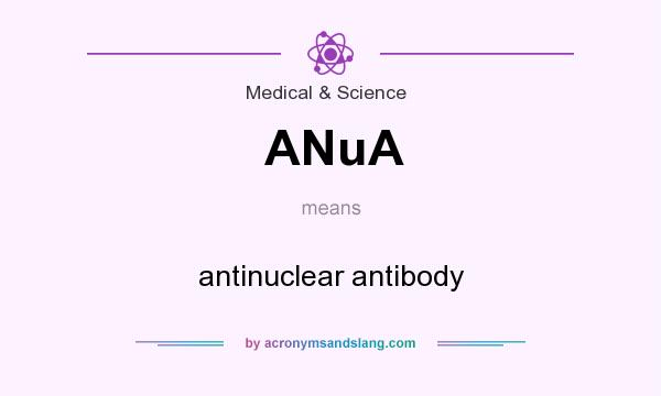 What does ANuA mean? It stands for antinuclear antibody