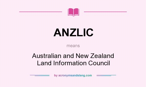 What does ANZLIC mean? It stands for Australian and New Zealand Land Information Council