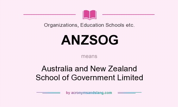 What does ANZSOG mean? It stands for Australia and New Zealand School of Government Limited