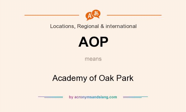 What does AOP mean? It stands for Academy of Oak Park