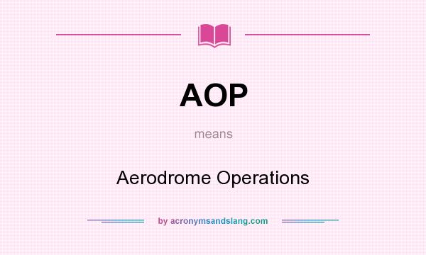 What does AOP mean? It stands for Aerodrome Operations