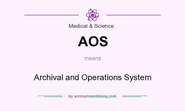 What does AOS mean? It stands for Archival and Operations System