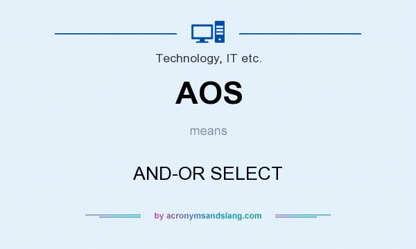 What does AOS mean? It stands for AND-OR SELECT
