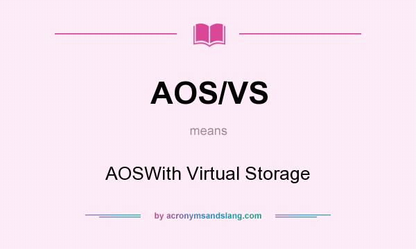 What does AOS/VS mean? It stands for AOSWith Virtual Storage