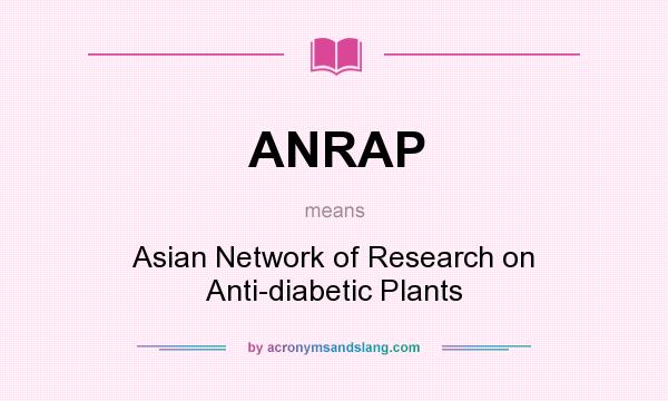 What does ANRAP mean? It stands for Asian Network of Research on Anti-diabetic Plants
