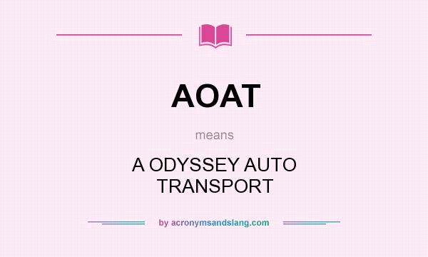 What does AOAT mean? It stands for A ODYSSEY AUTO TRANSPORT