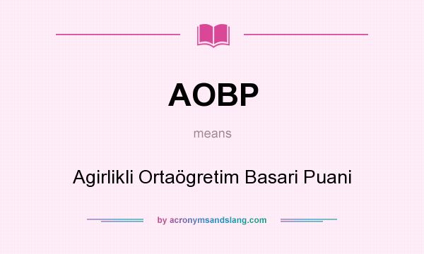 What does AOBP mean? It stands for Agirlikli Ortaögretim Basari Puani