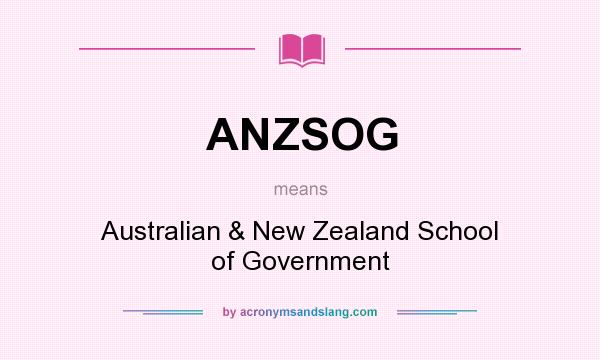 What does ANZSOG mean? It stands for Australian & New Zealand School of Government