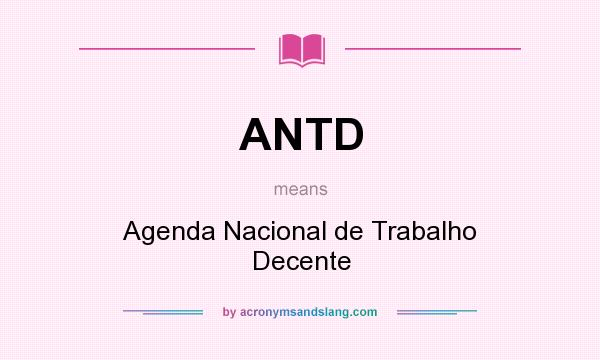 What does ANTD mean? It stands for Agenda Nacional de Trabalho Decente