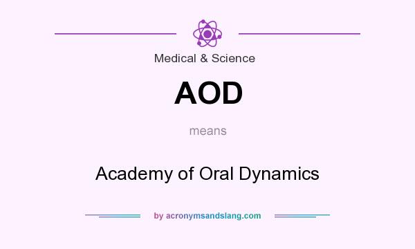 What does AOD mean? It stands for Academy of Oral Dynamics