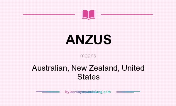 What does ANZUS mean? It stands for Australian, New Zealand, United States