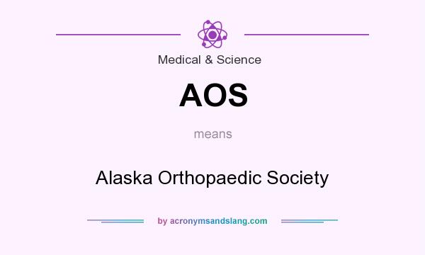 What does AOS mean? It stands for Alaska Orthopaedic Society