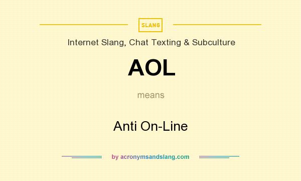 What does AOL mean? It stands for Anti On-Line