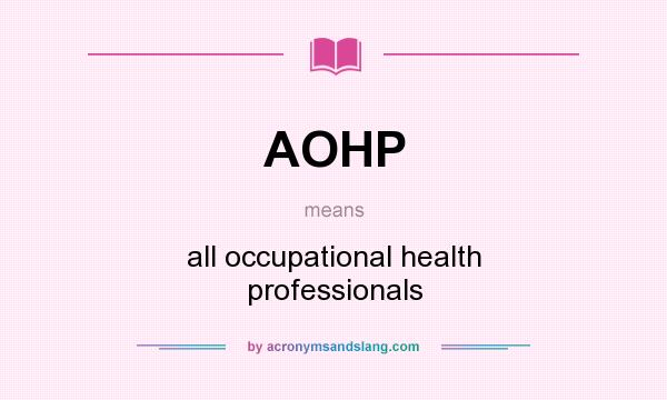 What does AOHP mean? It stands for all occupational health professionals