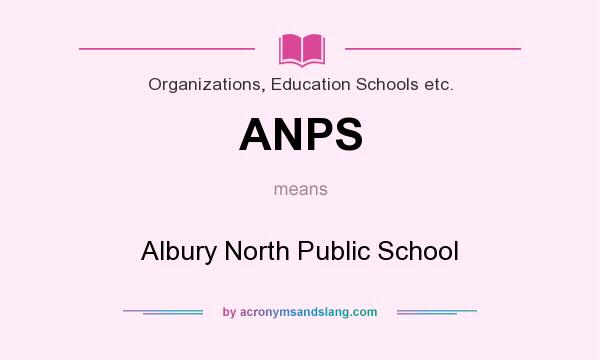 What does ANPS mean? It stands for Albury North Public School